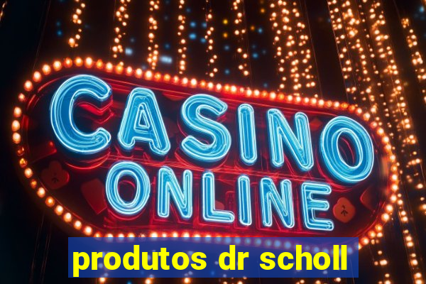 produtos dr scholl